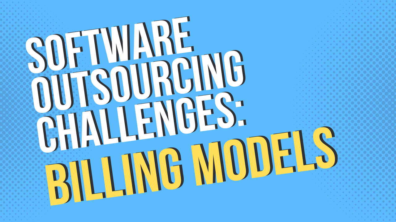 Software Outsourcing Challenges: Billing Models