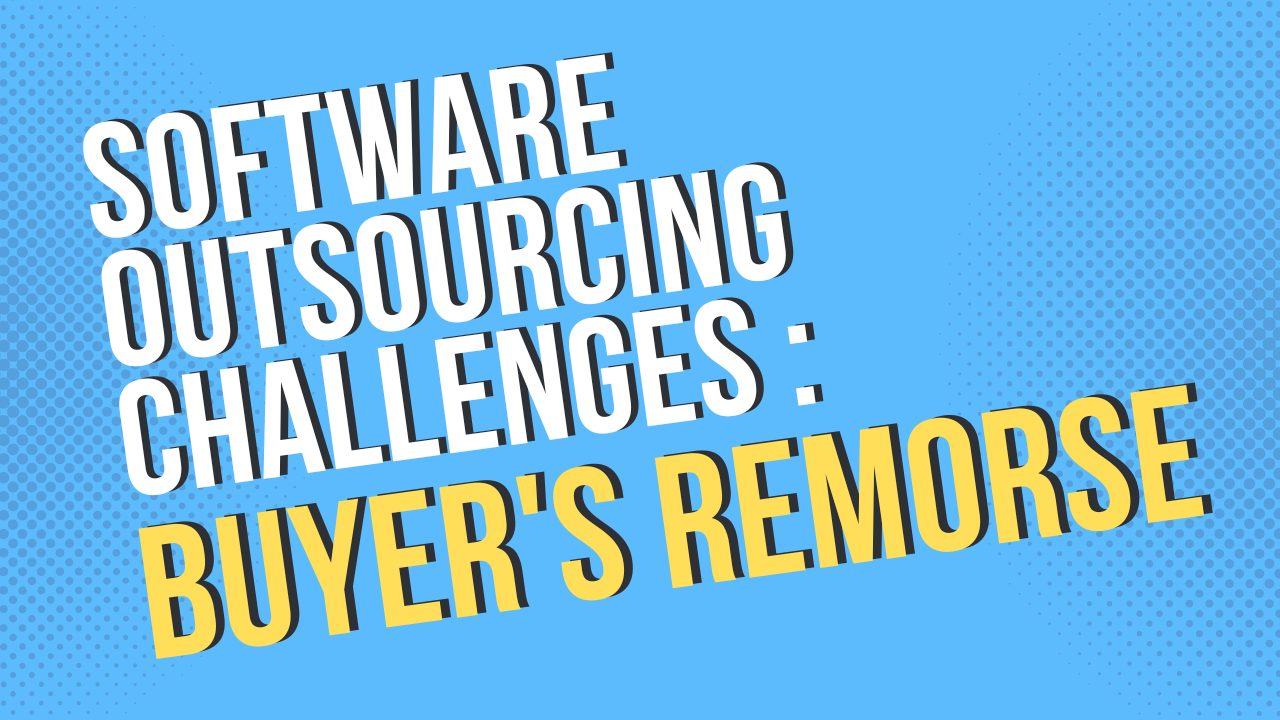 Software Outsourcing Challenges: Buyer's Remorse 