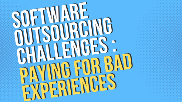 Software Outsourcing Challenges: Paying for Bad Experiences